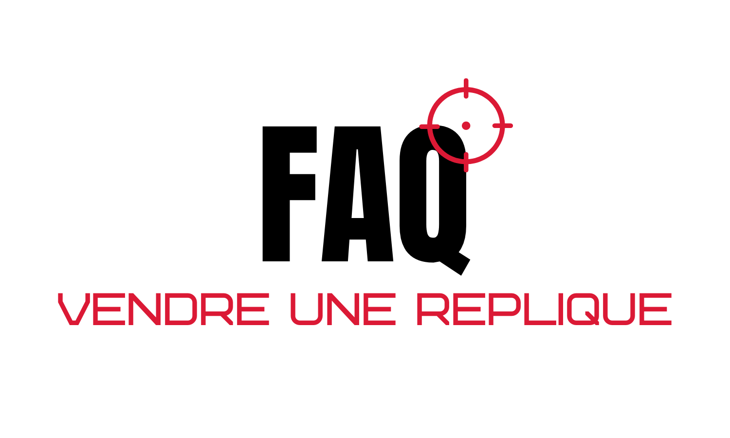 FAQ vendre une replique